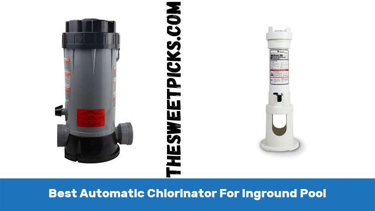 Best Automatic Chlorinator For Inground Pool