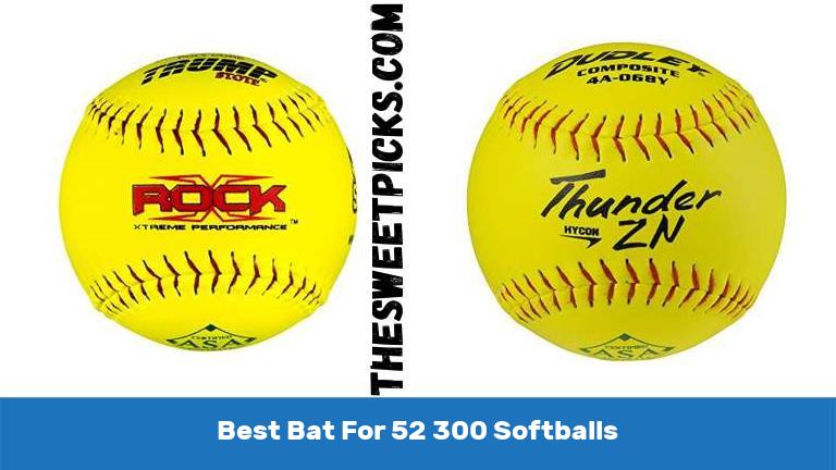 Best Bat For 52 300 Softballs