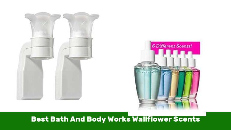 Best Bath And Body Works Wallflower Scents