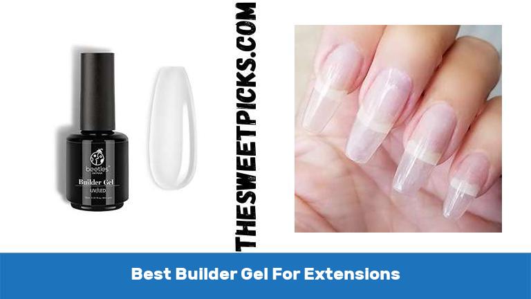 Best Builder Gel For Extensions