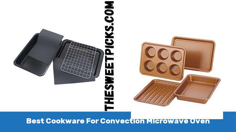 Best Cookware For Convection Microwave Oven
