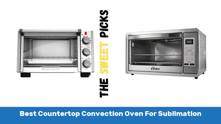Best Countertop Convection Oven For Sublimation