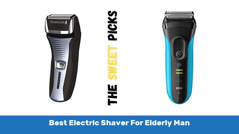 Best Electric Shaver For Elderly Man