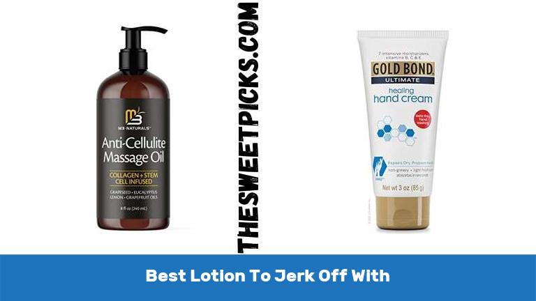 Best Lotion To Jerk Off With