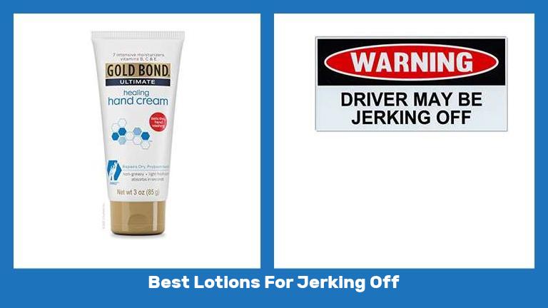 Best Lotions For Jerking Off