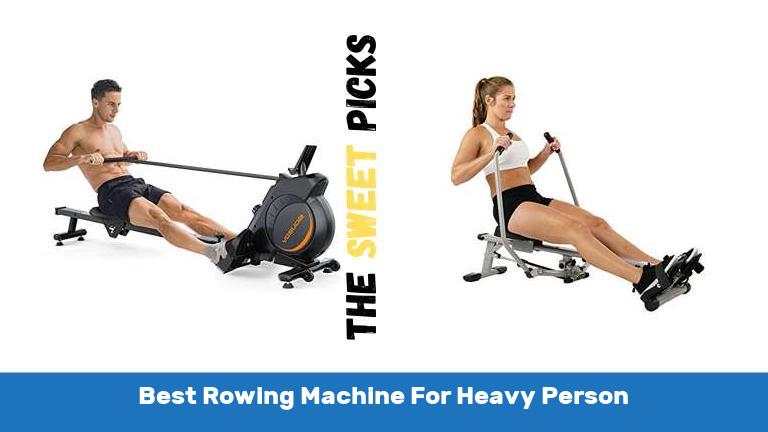 Best Rowing Machine For Heavy Person