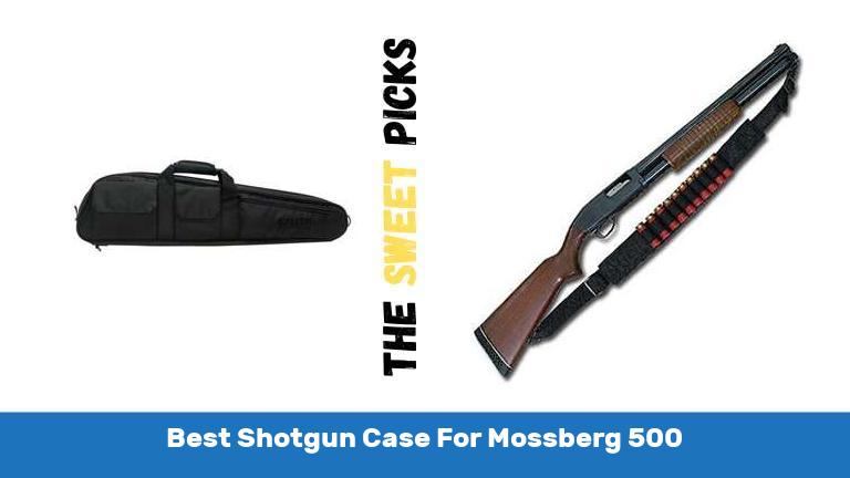 Best Shotgun Case For Mossberg 500