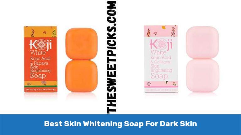 Best Skin Whitening Soap For Dark Skin