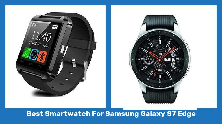 Best Smartwatch For Samsung Galaxy S7 Edge