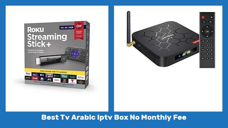 Best Tv Arabic Iptv Box No Monthly Fee