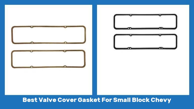 Best Valve Cover Gasket For Small Block Chevy