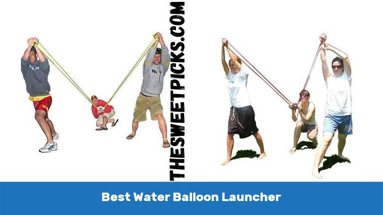 Best Water Balloon Launcher