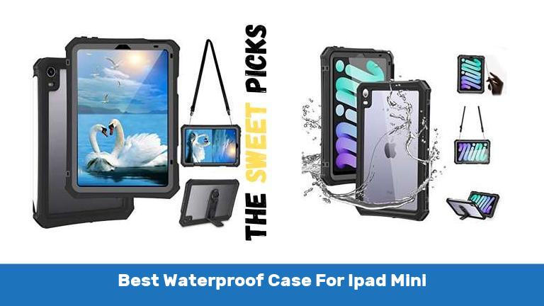 Best Waterproof Case For Ipad Mini